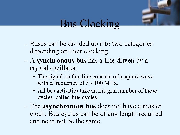 Bus Clocking – Buses can be divided up into two categories depending on their