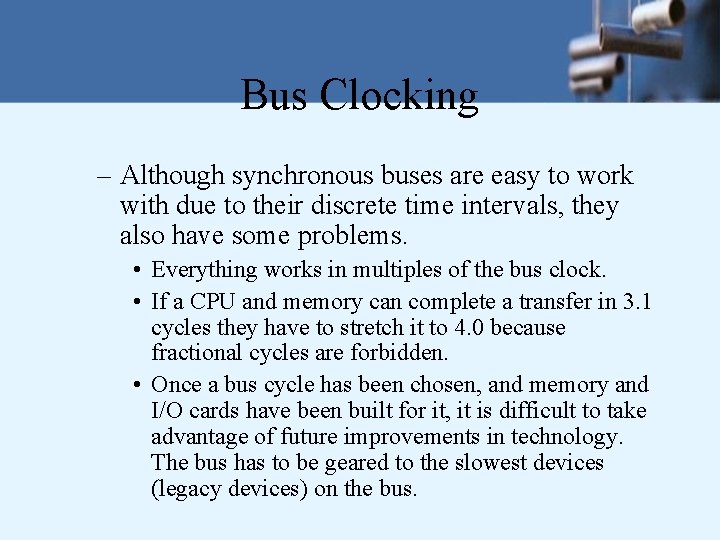 Bus Clocking – Although synchronous buses are easy to work with due to their