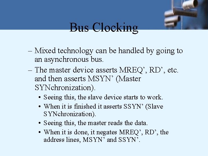 Bus Clocking – Mixed technology can be handled by going to an asynchronous bus.