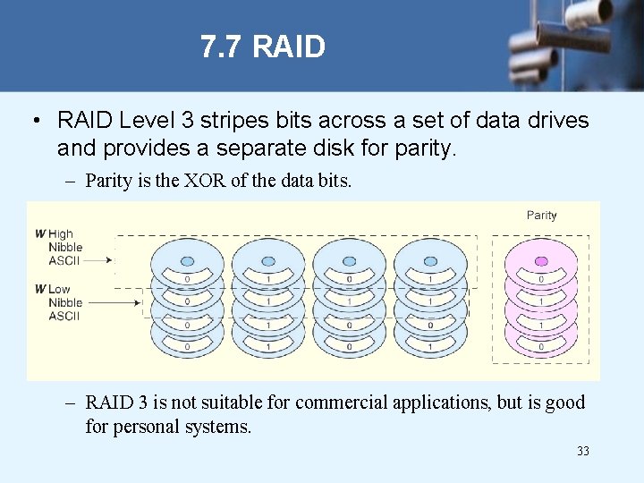 7. 7 RAID • RAID Level 3 stripes bits across a set of data