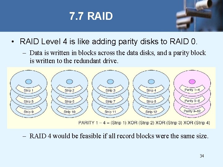 7. 7 RAID • RAID Level 4 is like adding parity disks to RAID