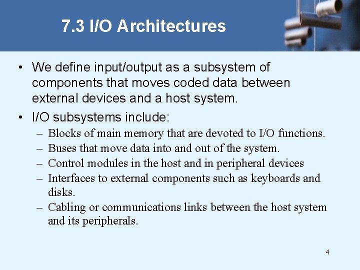 7. 3 I/O Architectures • We define input/output as a subsystem of components that