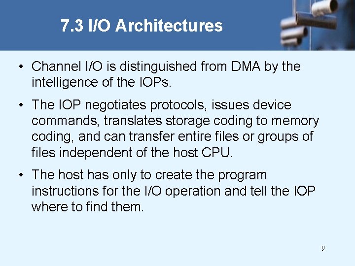 7. 3 I/O Architectures • Channel I/O is distinguished from DMA by the intelligence