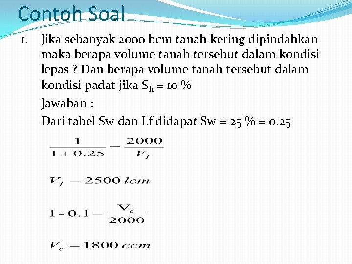 Contoh Soal 1. Jika sebanyak 2000 bcm tanah kering dipindahkan maka berapa volume tanah