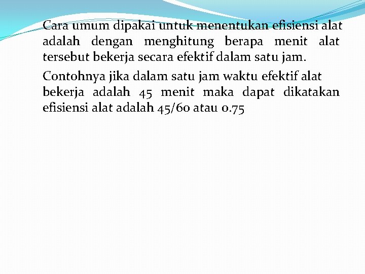 Cara umum dipakai untuk menentukan efisiensi alat adalah dengan menghitung berapa menit alat tersebut