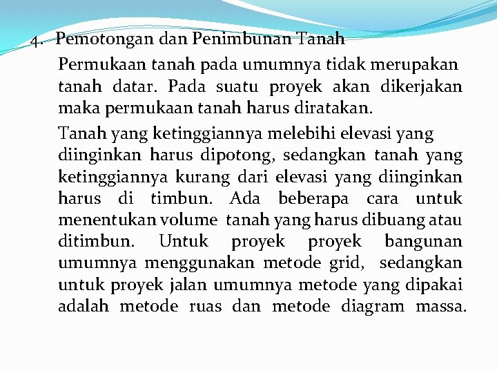 4. Pemotongan dan Penimbunan Tanah Permukaan tanah pada umumnya tidak merupakan tanah datar. Pada