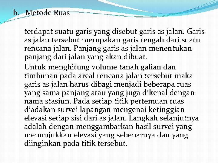 b. Metode Ruas terdapat suatu garis yang disebut garis as jalan. Garis as jalan