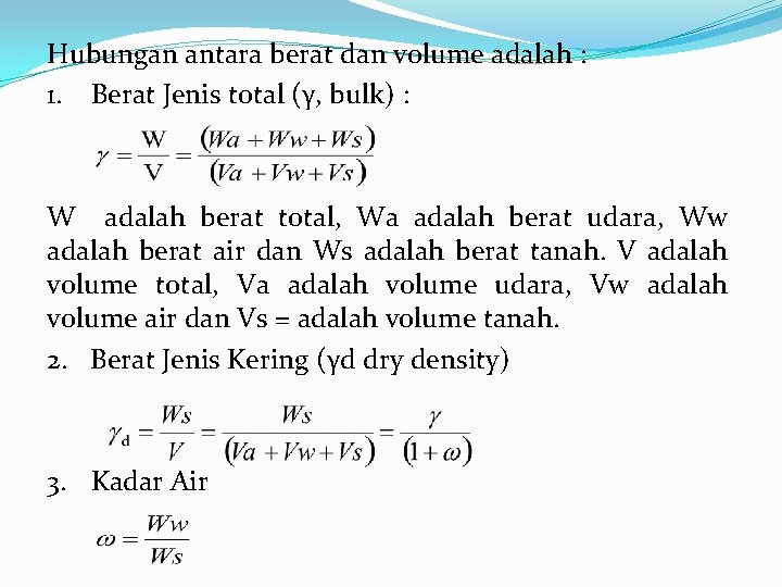 Hubungan antara berat dan volume adalah : 1. Berat Jenis total (γ, bulk) :