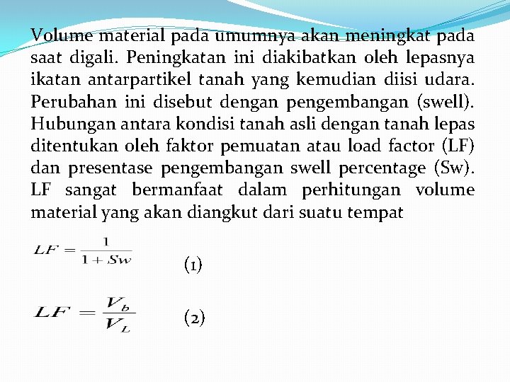 Volume material pada umumnya akan meningkat pada saat digali. Peningkatan ini diakibatkan oleh lepasnya