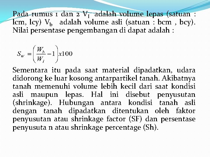 Pada rumus 1 dan 2 VI adalah volume lepas (satuan : lcm, lcy) Vb