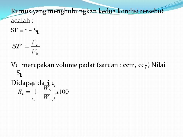 Rumus yang menghubungkan kedua kondisi tersebut adalah : SF = 1 – Sh Vc