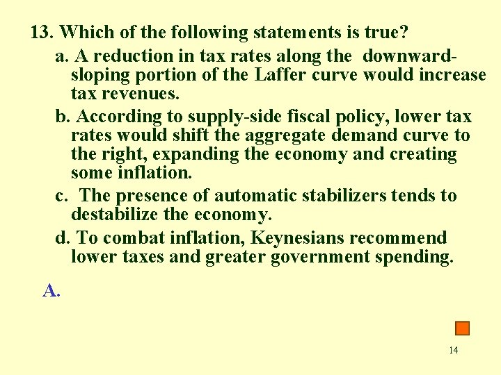 13. Which of the following statements is true? a. A reduction in tax rates