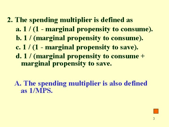 2. The spending multiplier is defined as a. 1 / (1 - marginal propensity