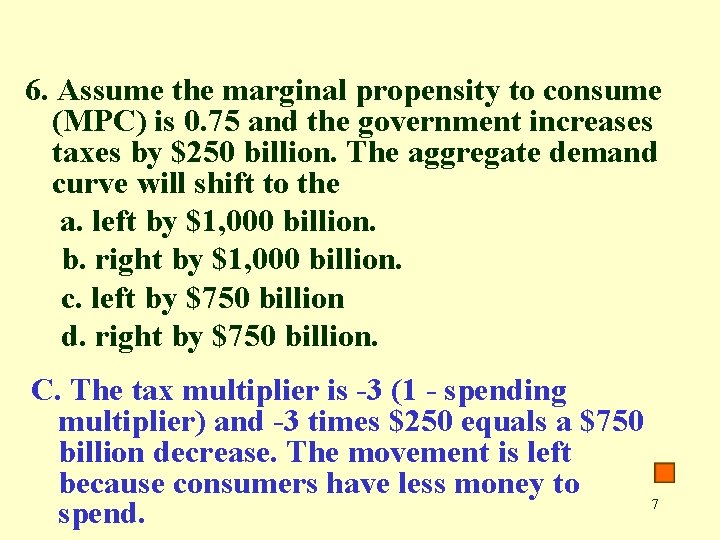 6. Assume the marginal propensity to consume (MPC) is 0. 75 and the government