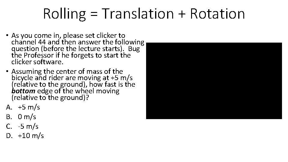 Rolling = Translation + Rotation • As you come in, please set clicker to