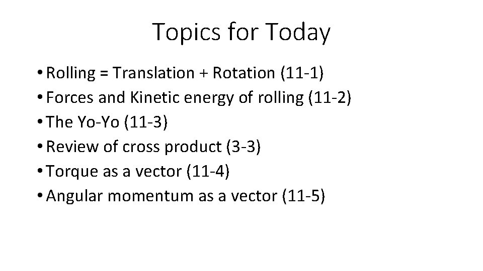 Topics for Today • Rolling = Translation + Rotation (11 -1) • Forces and