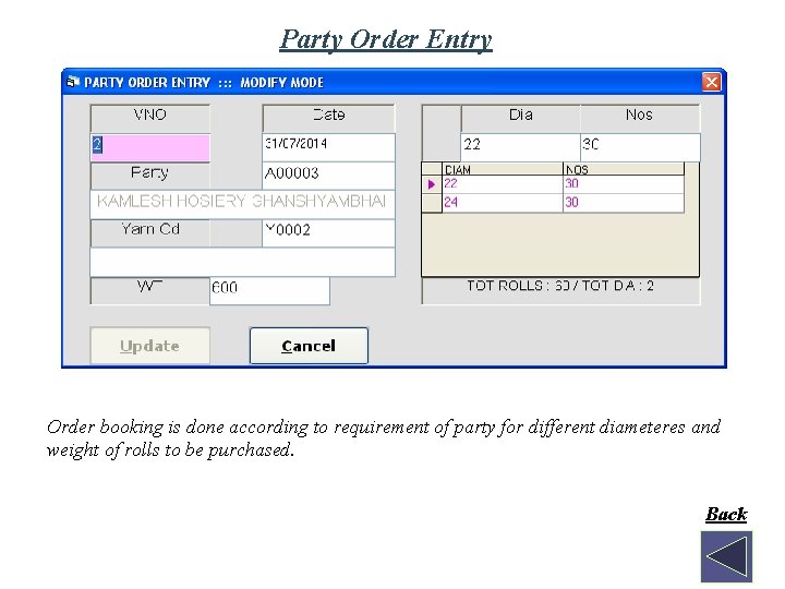 Party Order Entry Order booking is done according to requirement of party for different