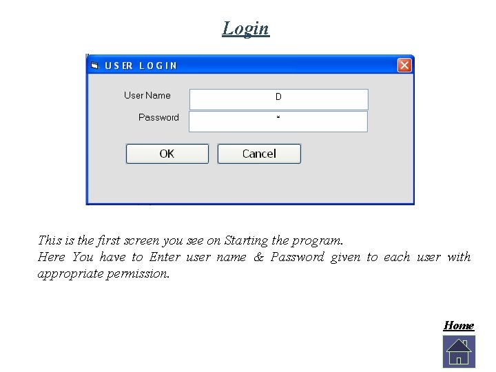 Login This is the first screen you see on Starting the program. Here You