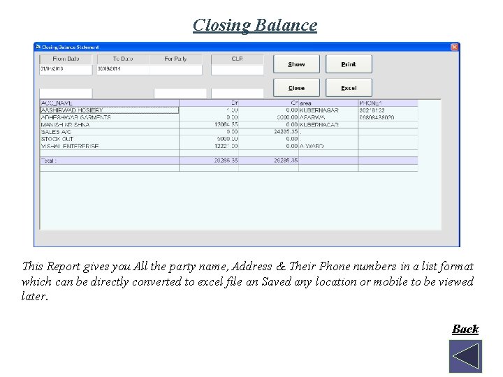 Closing Balance This Report gives you All the party name, Address & Their Phone