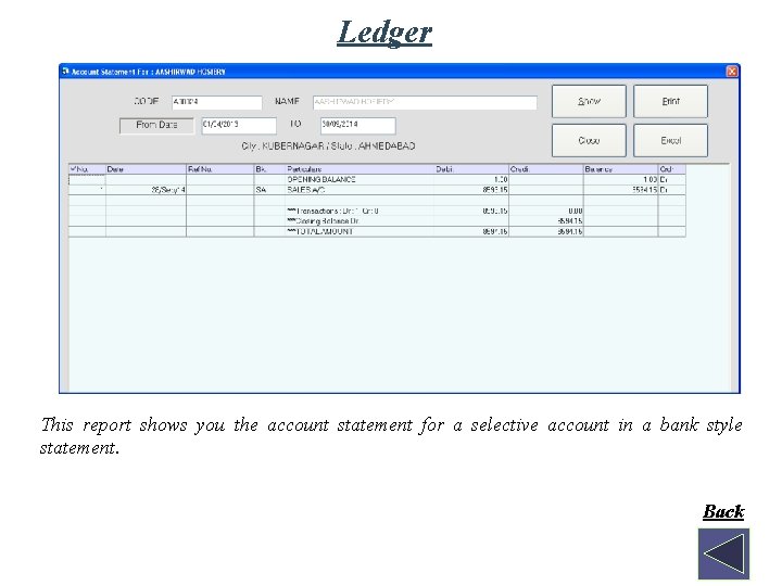 Ledger This report shows you the account statement for a selective account in a