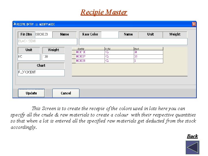 Recipie Master This Screen is to create the recepie of the colors used in