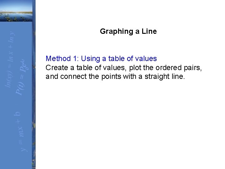 Graphing a Line Method 1: Using a table of values Create a table of