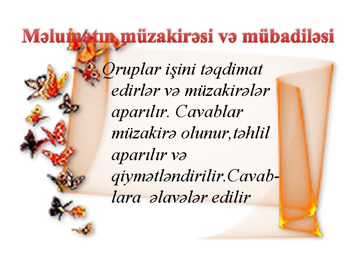 Məlumatın müzakirəsi və mübadiləsi Qruplar işini təqdimat edirlər və müzakirələr aparılır. Cavablar müzakirə olunur,