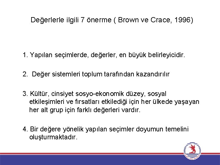 Değerlerle ilgili 7 önerme ( Brown ve Crace, 1996) 1. Yapılan seçimlerde, değerler, en