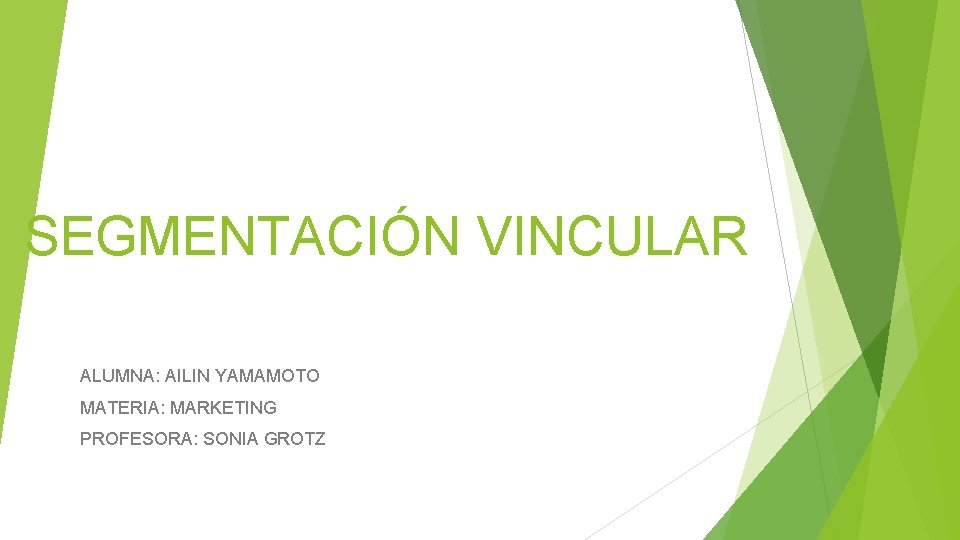 SEGMENTACIÓN VINCULAR ALUMNA: AILIN YAMAMOTO MATERIA: MARKETING PROFESORA: SONIA GROTZ 