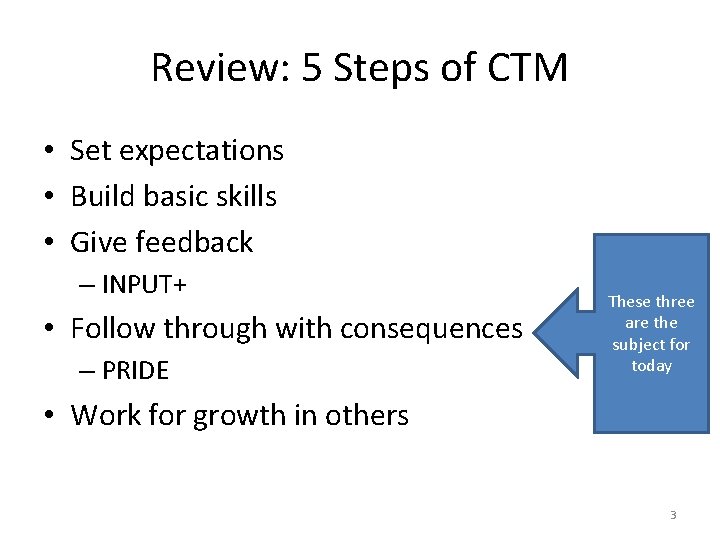 Review: 5 Steps of CTM • Set expectations • Build basic skills • Give