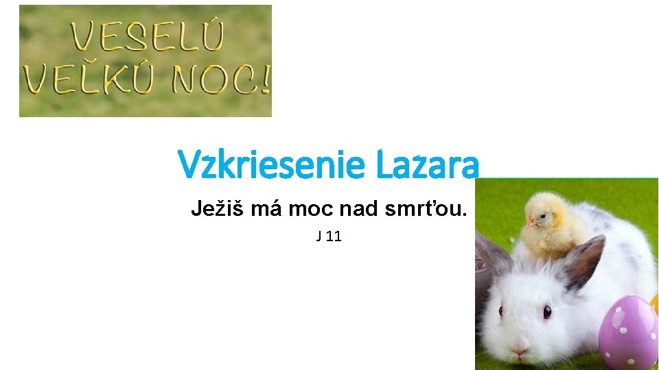 Vzkriesenie Lazara Ježiš má moc nad smrťou. J 11 