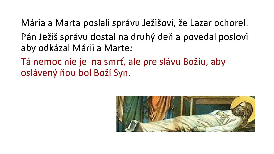 Mária a Marta poslali správu Ježišovi, že Lazar ochorel. Pán Ježiš správu dostal na