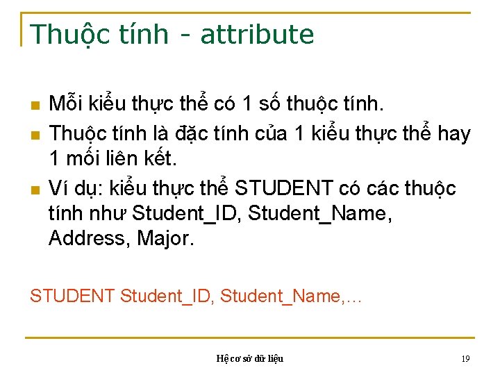 Thuộc tính - attribute n n n Mỗi kiểu thực thể có 1 số Thuộc tính - attribute n n n Mỗi kiểu thực thể có 1 số