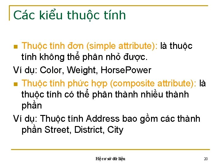 Các kiểu thuộc tính Thuộc tính đơn (simple attribute): là thuộc tính không thể Các kiểu thuộc tính Thuộc tính đơn (simple attribute): là thuộc tính không thể