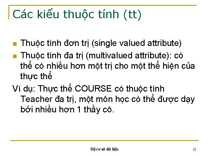 Các kiểu thuộc tính (tt) Thuộc tính đơn trị (single valued attribute) n Thuộc Các kiểu thuộc tính (tt) Thuộc tính đơn trị (single valued attribute) n Thuộc