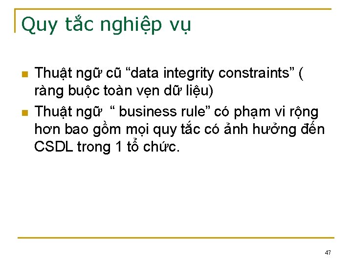 Quy tắc nghiệp vụ n n Thuật ngữ cũ “data integrity constraints” ( ràng Quy tắc nghiệp vụ n n Thuật ngữ cũ “data integrity constraints” ( ràng
