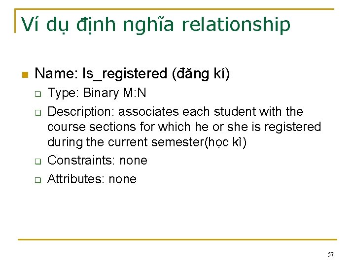 Ví dụ định nghĩa relationship n Name: Is_registered (đăng kí) q q Type: Binary Ví dụ định nghĩa relationship n Name: Is_registered (đăng kí) q q Type: Binary