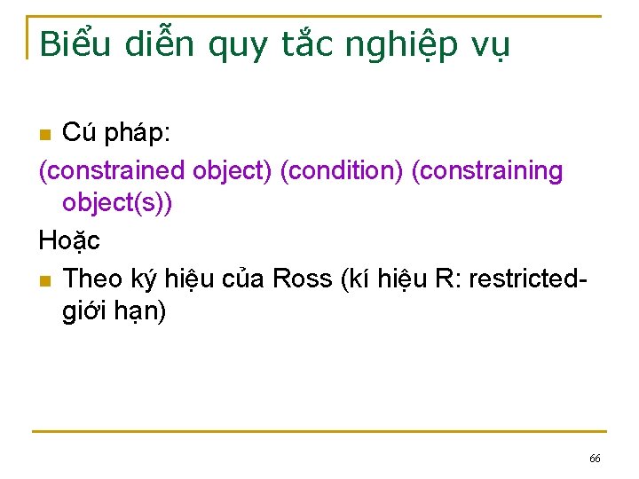 Biểu diễn quy tắc nghiệp vụ Cú pháp: (constrained object) (condition) (constraining object(s)) Hoặc Biểu diễn quy tắc nghiệp vụ Cú pháp: (constrained object) (condition) (constraining object(s)) Hoặc