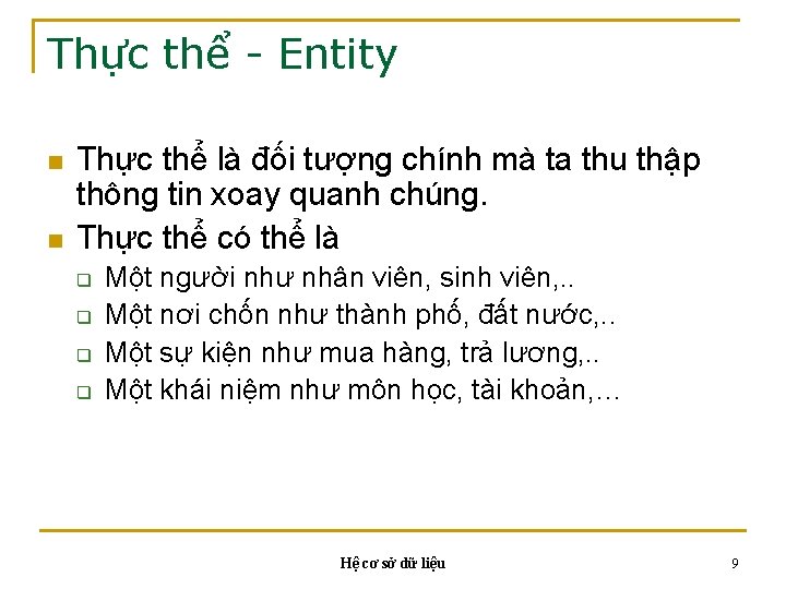 Thực thể - Entity n n Thực thể là đối tượng chính mà ta Thực thể - Entity n n Thực thể là đối tượng chính mà ta