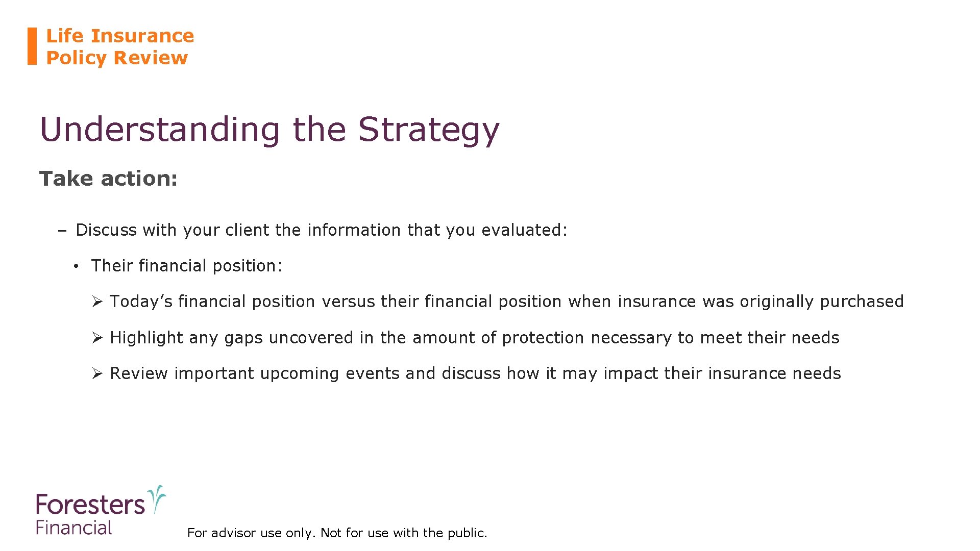 Life Insurance Policy Review Understanding the Strategy Take action: – Discuss with your client