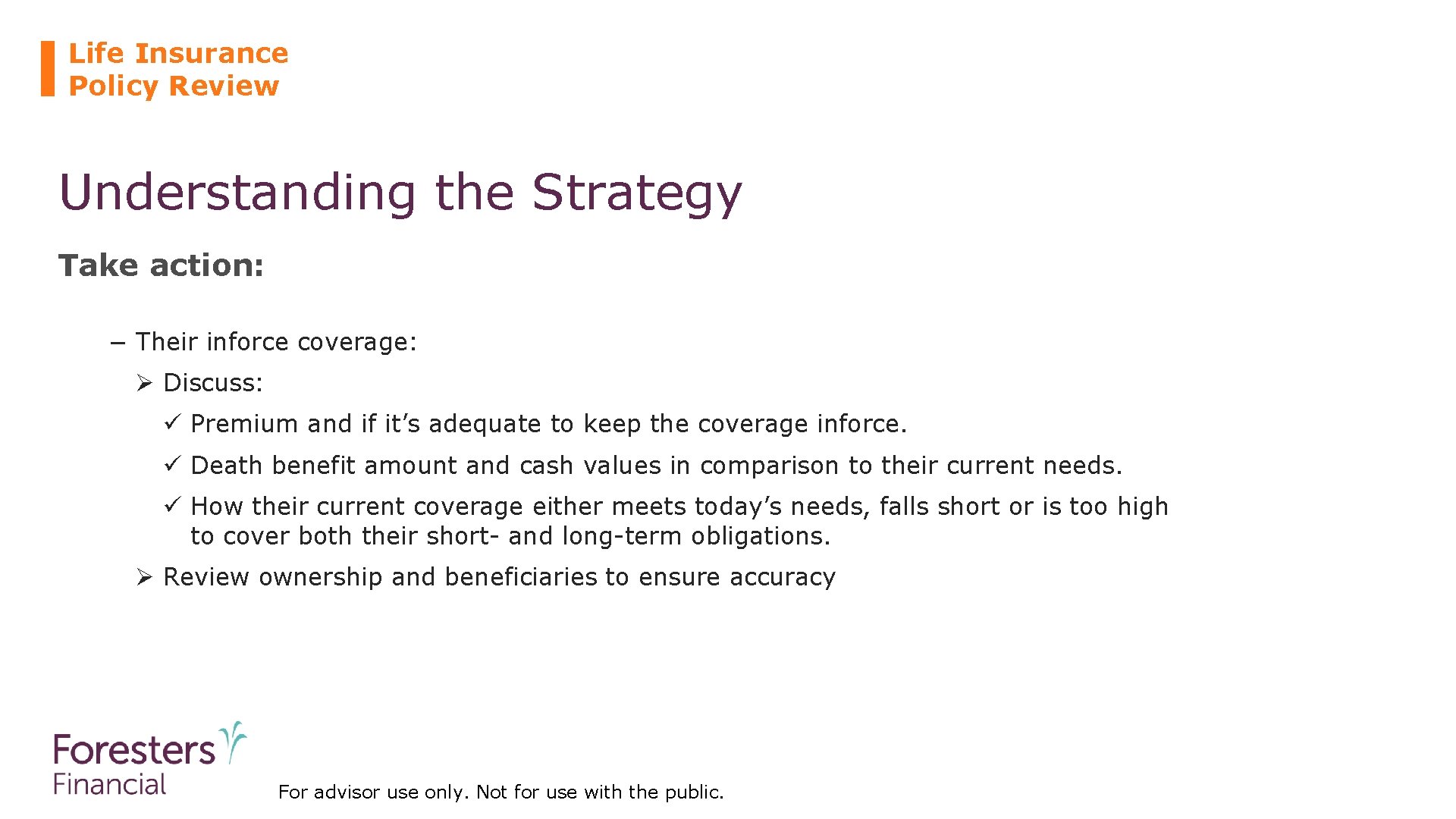 Life Insurance Policy Review Understanding the Strategy Take action: − Their inforce coverage: Ø