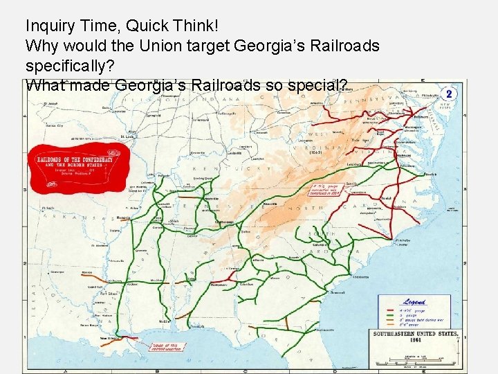 Inquiry Time, Quick Think! Why would the Union target Georgia’s Railroads specifically? What made