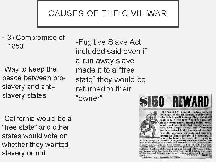 CAUSES OF THE CIVIL WAR • 3) Compromise of 1850 -Way to keep the