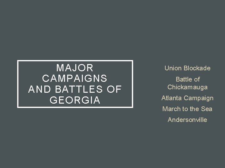 MAJOR CAMPAIGNS AND BATTLES OF GEORGIA Union Blockade Battle of Chickamauga Atlanta Campaign March