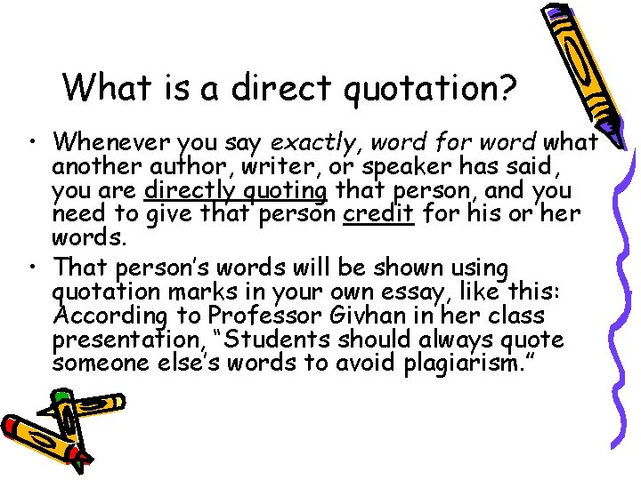 What is a direct quotation? • Whenever you say exactly, word for word what