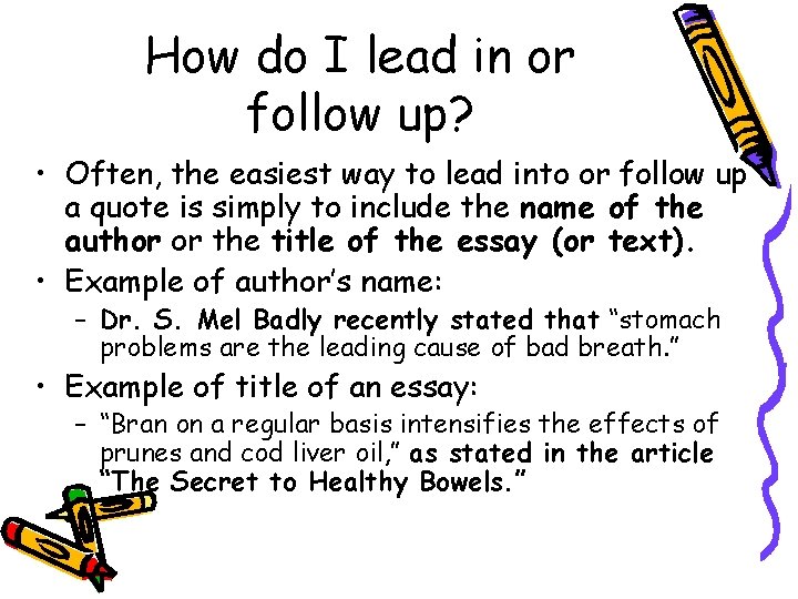 How do I lead in or follow up? • Often, the easiest way to