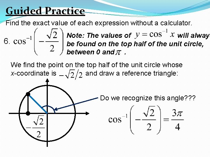 Guided Practice Find the exact value of each expression without a calculator. 6. Note: