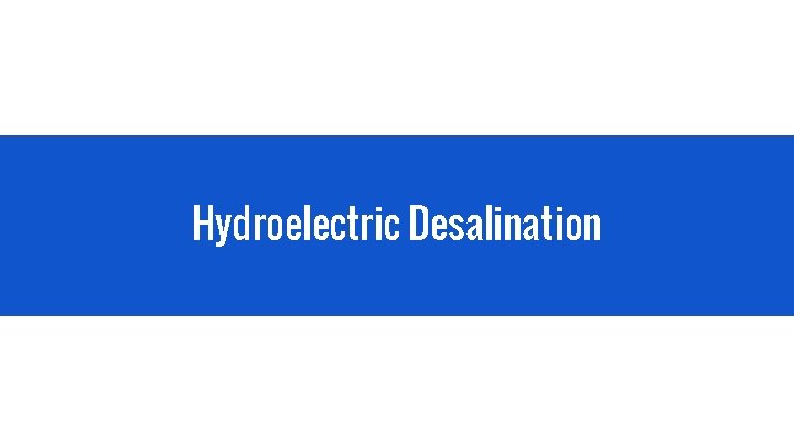 Hydroelectric Desalination 