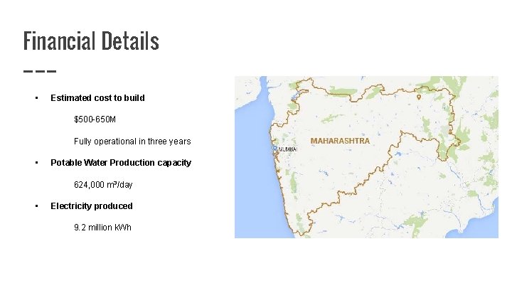 Financial Details • Estimated cost to build $500 -650 M Fully operational in three