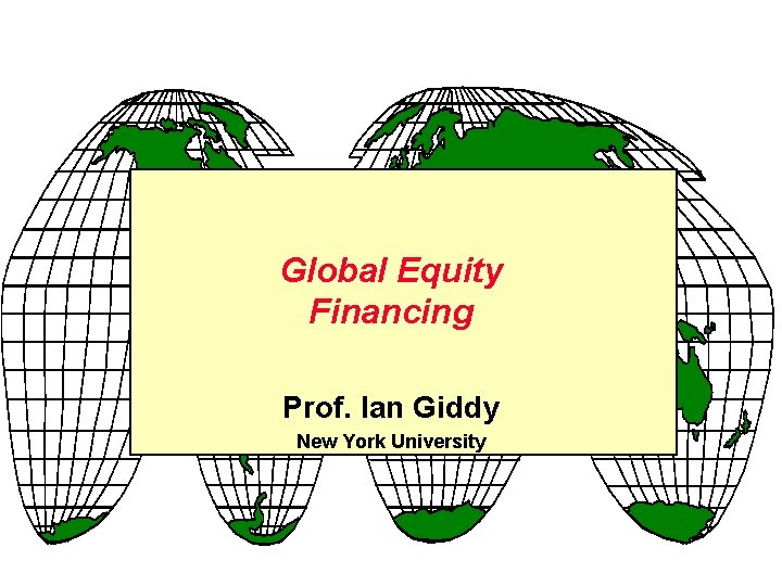 Global Equity Financing Prof. Ian Giddy New York University 